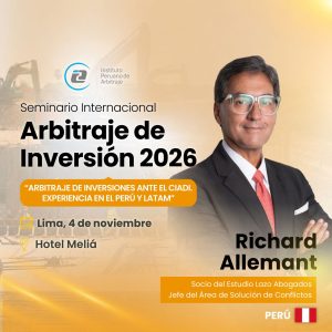 Nuestro Socio Richard Allemant participará como expositor en el Seminario Internacional de Arbitraje de Inversión IPA 2026